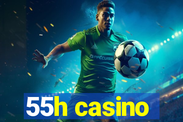 55h casino